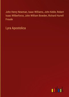 Lyra Apostolica - Newman, John Henry; Williams, Isaac; Keble, John; Wilberforce, Robert Isaac; Bowden, John William; Froude, Richard Hurrell