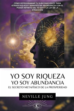 Yo Soy Riqueza - Yo Soy Abundancia - Jung, Neville