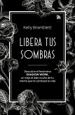 Libera Tus Sombras: Descubre El Fenómeno Shadow Work, Un Viaje Al Lado Oculto de Tu Mente Que Te Cambiará La Vida / The Complete Shadow Work Workbook & Journal