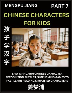 Chinese Characters for Kids (Part 7) - Easy Mandarin Chinese Character Recognition Puzzles, Simple Mind Games to Fast Learn Reading Simplified Characters - Jiang, Mengpu
