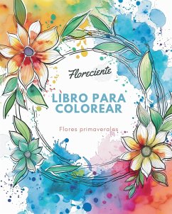 Floreciente - Libro para colorear de flores primaverales - Wath, Polly