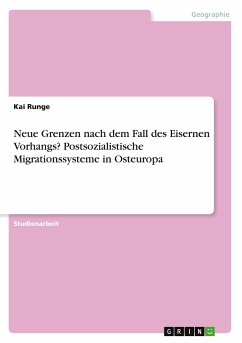 Neue Grenzen nach dem Fall des Eisernen Vorhangs? Postsozialistische Migrationssysteme in Osteuropa - Runge, Kai