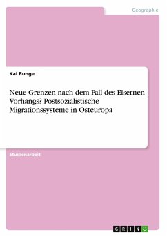 Neue Grenzen nach dem Fall des Eisernen Vorhangs? Postsozialistische Migrationssysteme in Osteuropa