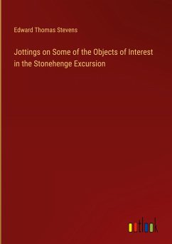 Jottings on Some of the Objects of Interest in the Stonehenge Excursion - Stevens, Edward Thomas