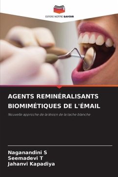 AGENTS REMINÉRALISANTS BIOMIMÉTIQUES DE L'ÉMAIL - S, Naganandini;T, Seemadevi;Kapadiya, Jahanvi