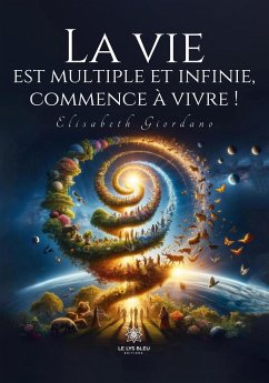 La vie est multiple et infinie, commence à vivre ! - Elisabeth Giordano