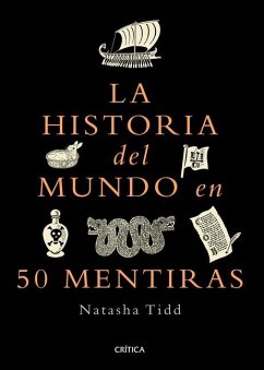 La Historia del Mundo En 50 Mentiras / A Short History of the World in 50 Lies - Tidd, Natasha