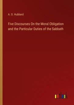 Five Discourses On the Moral Obligation and the Particular Duties of the Sabbath