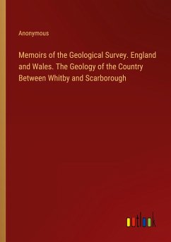 Memoirs of the Geological Survey. England and Wales. The Geology of the Country Between Whitby and Scarborough - Anonymous