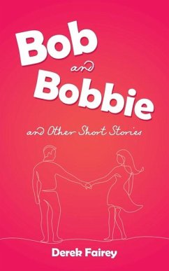 Bob and Bobbie and Other Short Stories - Fairey, Derek