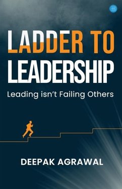 Ladder to Leadership- Leading isn't Failing Others - Agrawal, Deepak