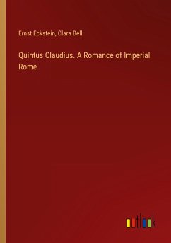 Quintus Claudius. A Romance of Imperial Rome - Eckstein, Ernst; Bell, Clara