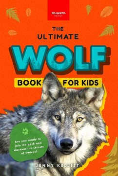 Wolves The Ultimate Wolf Book for Kids - Kellett, Jenny