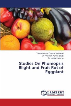 Studies On Phomopsis Blight and Fruit Rot of Eggplant - Aruna Chenna Vydyanad, Talapati;Singh, Dr. Prashant Kumar;Maurya, Dr. Neelam