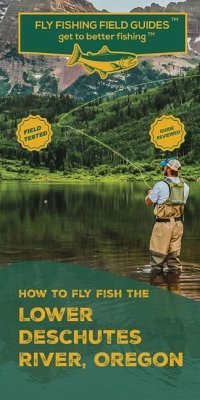 How To Fly Fish The Lower Deschutes River, Oregon - Velicer, Mark