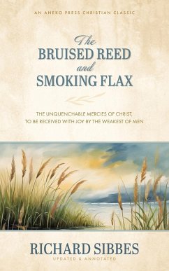 The Bruised Reed and Smoking Flax - Sibbes, Richard