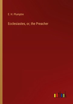 Ecclesiastes, or, the Preacher - Plumptre, E. H.