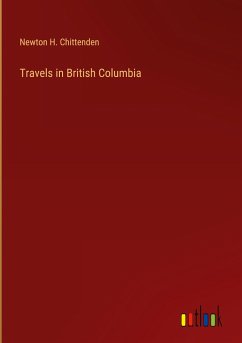 Travels in British Columbia - Chittenden, Newton H.