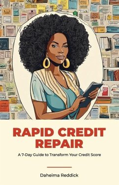 Rapid Credit Repair, A 7-Day Guide to Transform Your Credit Score - Reddick, Daheima