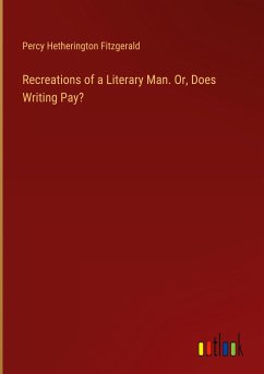 Recreations of a Literary Man. Or, Does Writing Pay?