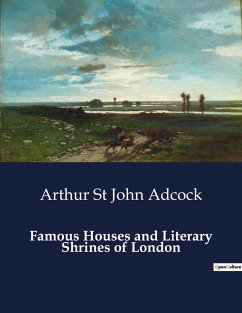 Famous Houses and Literary Shrines of London - St John Adcock, Arthur