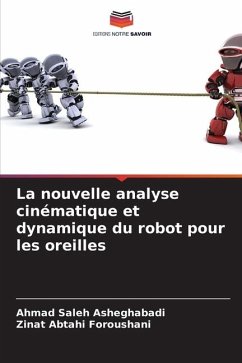 La nouvelle analyse cinématique et dynamique du robot pour les oreilles - Saleh Asheghabadi, Ahmad;Abtahi Foroushani, Zinat