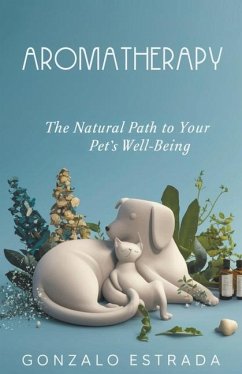 Aromatherapy, The natural path to your pet´s well being - Estrada, Gonzalo