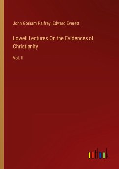 Lowell Lectures On the Evidences of Christianity - Palfrey, John Gorham; Everett, Edward