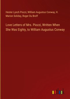 Love Letters of Mrs. Piozzi, Written When She Was Eighty, to William Augustus Conway - Piozzi, Hester Lynch; Conway, William Augustus; Soliday, H. Marion; Du Broff, Roger