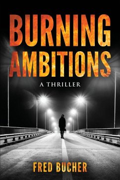 Burning Ambitions - A Thriller - Bucher, Fred