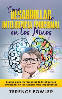 Cómo Desarrollar la Inteligencia Emocional en los Niños - Fowler, Terence