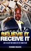Speak It Believe It Receive It (eBook, ePUB) Speak It Believe It Receive It (eBook, ePUB)
