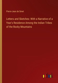 Letters and Sketches: With a Narrative of a Year's Residence Among the Indian Tribes of the Rocky Mountains