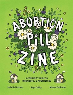 Abortion Pill Zine - Rotman, Isabella; Galloway, Marnie; Coffey, Sage