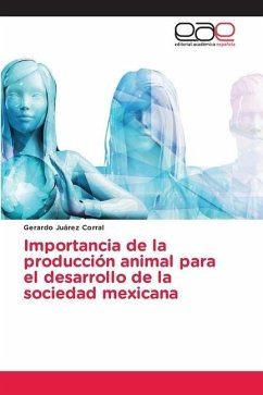 Importancia de la producción animal para el desarrollo de la sociedad mexicana - Juárez Corral, Gerardo