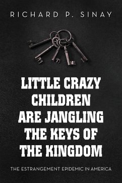 Little Crazy Children Are Jangling the Keys of the Kingdom - Sinay, Richard P