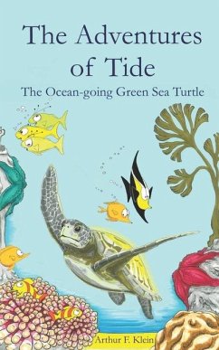 The Adventures of Tide, the Ocean-going Green Sea Turtle - Klein, Arthur F