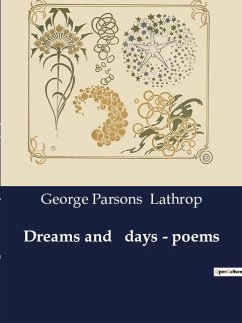 Dreams and days - poems - Lathrop, George Parsons