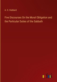 Five Discourses On the Moral Obligation and the Particular Duties of the Sabbath - Hubbard, A. O.