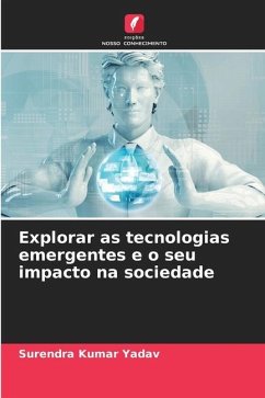 Explorar as tecnologias emergentes e o seu impacto na sociedade - Yadav, Surendra Kumar