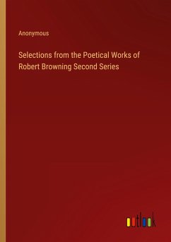 Selections from the Poetical Works of Robert Browning Second Series - Anonymous