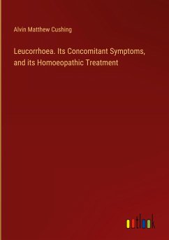 Leucorrhoea. Its Concomitant Symptoms, and its Homoeopathic Treatment