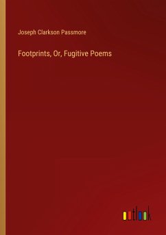 Footprints, Or, Fugitive Poems - Passmore, Joseph Clarkson
