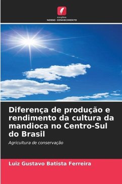 Diferença de produção e rendimento da cultura da mandioca no Centro-Sul do Brasil - Batista Ferreira, Luiz Gustavo