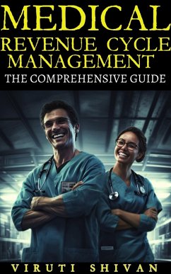 Medical Revenue Cycle Management - The Comprehensive Guide (eBook, ePUB) - Shivan, Viruti Satyan