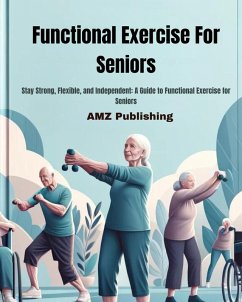 Functional Exercise For Seniors : Stay Strong, Flexible, and Independent: A Guide to Functional Exercise for Seniors (eBook, ePUB) - Publishing, Amz