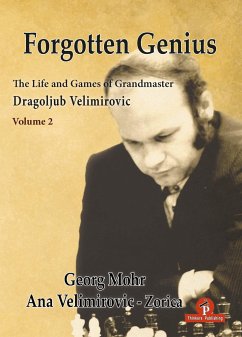 Forgotten Genius - The Life and Games of Grandmaster Dragoljub Velimirovic - Vol 2 - Mohr, Georg; Velimirovic, Ana