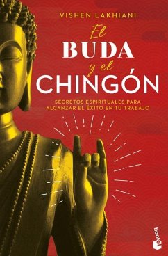 El Buda Y El Chingón: Secretos Espirituales Para Alcanzar El Éxito En Tu Trabajo / The Buddha and the Badass - Lakhiani, Vishen