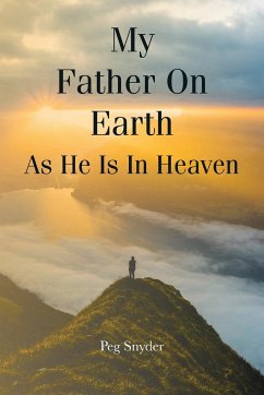 My Father On Earth As He Is In Heaven - Snyder, Peg