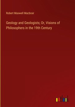 Geology and Geologists; Or, Visions of Philosophers in the 19th Century